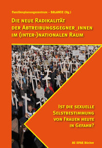 BALANCE (Hg.) Die neue Radikalität der Abtreibungsgegner. ISBN 9783940865328 - 150gr