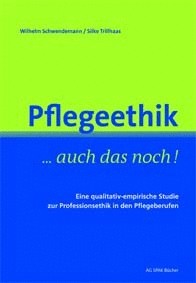 Wilhelm Schwendemann/Silke Trillhas: Pflegeethik ... auch das noch! ISBN 9783945959206 - 150gr