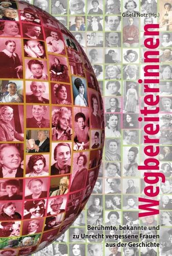G. Notz (Hg.): Wegbereiterinnen. Berühmte,  und zu Unrecht vergessene Frauen. ISBN 9783945959275