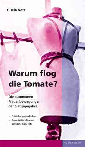 Gisela Notz: Warum flog die Tomate?