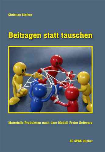 Christian Siefkes: Beitragen statt tauschen. ISBN 9783930830992- 240gr