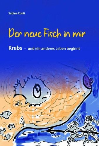 Sabine Conti: Der neue Fisch in mir. Krebs - und ein anderes Leben beginnt. ISBN 9783945959657-250g