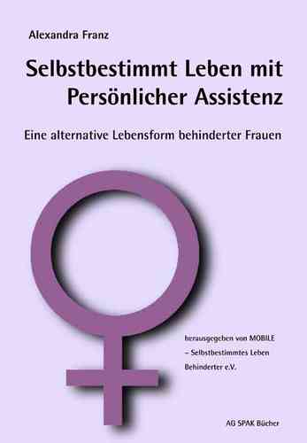MOBILE (Hg), Alexandra Franz: Selbstbestimmt Leben m.Pers.Assistenz.Frauen. ISBN 9783930830336-310gr