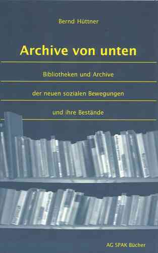 Bernd Hüttner: Archive von unten. ISBN 9783930830404 - 240gr